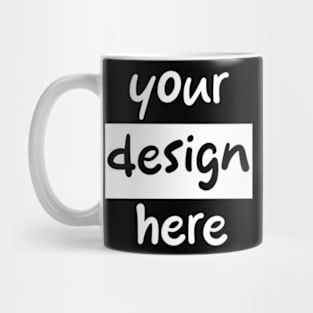 Your design here Mug